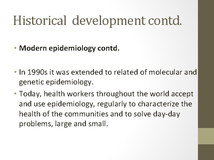 Historical development contd. • Modern epidemiology contd. • In 1990 s it was extended