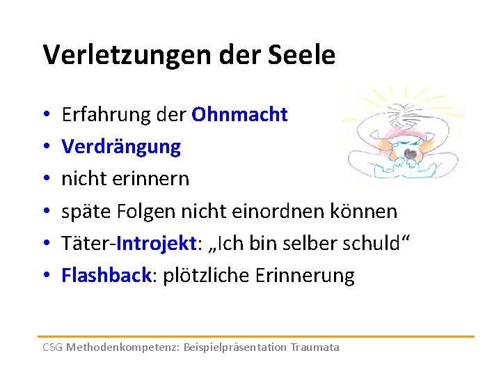 Verletzungen der Seele • • • Erfahrung der Ohnmacht Verdrängung nicht erinnern späte Folgen