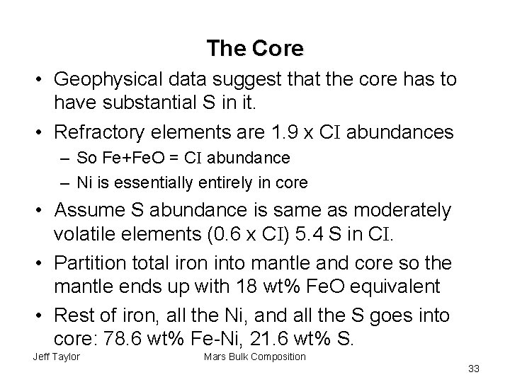 The Core • Geophysical data suggest that the core has to have substantial S