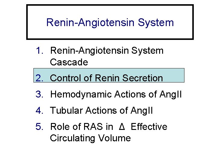 Renin-Angiotensin System 1. Renin-Angiotensin System Cascade 2. Control of Renin Secretion 3. Hemodynamic Actions