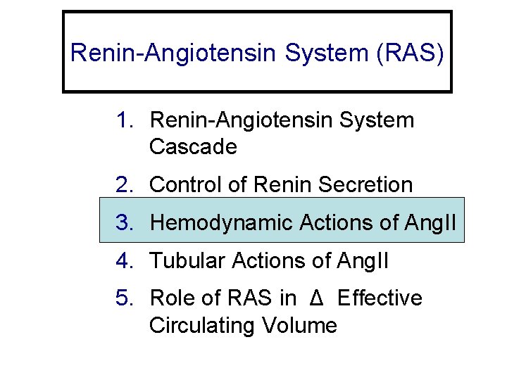 Renin-Angiotensin System (RAS) 1. Renin-Angiotensin System Cascade 2. Control of Renin Secretion 3. Hemodynamic