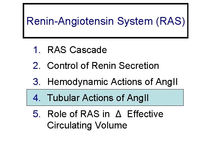 Renin-Angiotensin System (RAS) 1. RAS Cascade 2. Control of Renin Secretion 3. Hemodynamic Actions