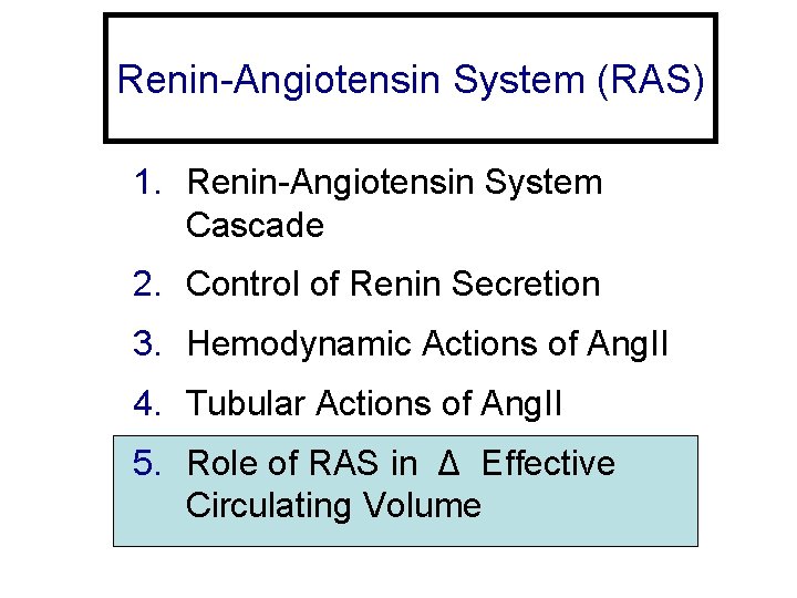 Renin-Angiotensin System (RAS) 1. Renin-Angiotensin System Cascade 2. Control of Renin Secretion 3. Hemodynamic