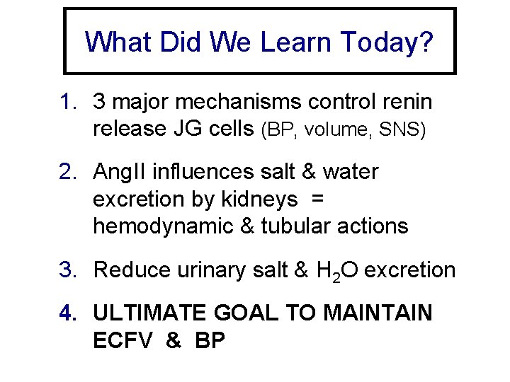 What Did We Learn Today? 1. 3 major mechanisms control renin release JG cells
