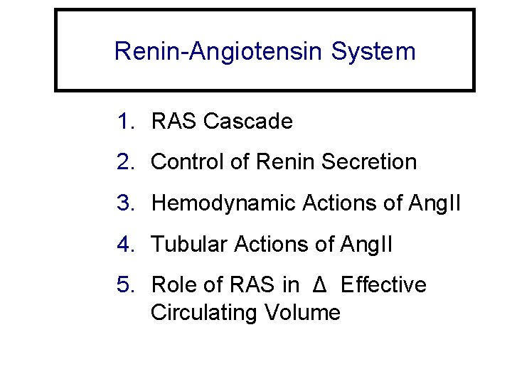 Renin-Angiotensin System 1. RAS Cascade 2. Control of Renin Secretion 3. Hemodynamic Actions of