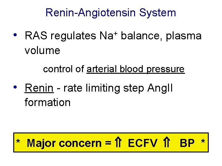 Renin-Angiotensin System • RAS regulates Na+ balance, plasma volume control of arterial blood pressure