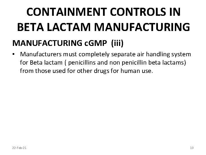 CONTAINMENT CONTROLS IN BETA LACTAM MANUFACTURING c. GMP (iii) • Manufacturers must completely separate
