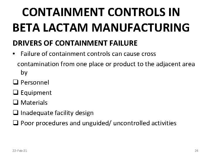 CONTAINMENT CONTROLS IN BETA LACTAM MANUFACTURING DRIVERS OF CONTAINMENT FAILURE • Failure of containment