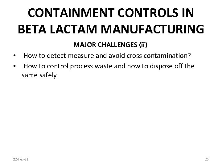 CONTAINMENT CONTROLS IN BETA LACTAM MANUFACTURING MAJOR CHALLENGES (ii) • How to detect measure