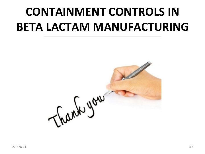 CONTAINMENT CONTROLS IN BETA LACTAM MANUFACTURING 22 -Feb-21 49 