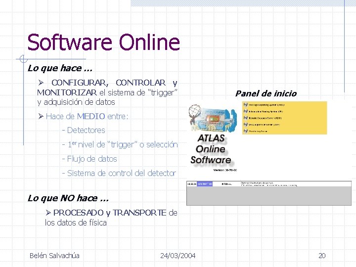 Software Online Lo que hace … Ø CONFIGURAR, CONTROLAR y MONITORIZAR el sistema de