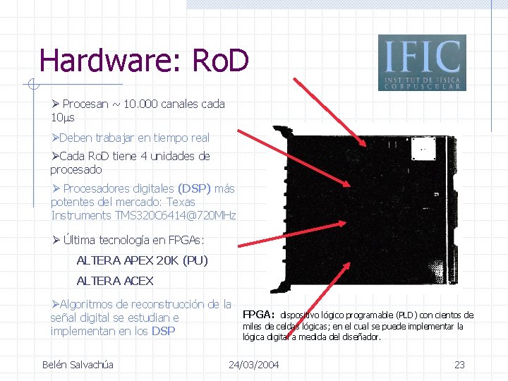 Hardware: Ro. D Ø Procesan ~ 10. 000 canales cada 10 s ØDeben trabajar