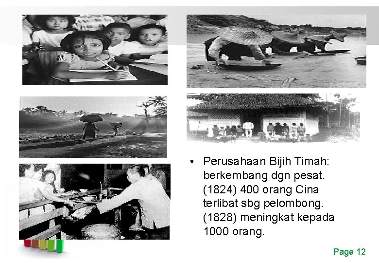  • Perusahaan Bijih Timah: berkembang dgn pesat. (1824) 400 orang Cina terlibat sbg