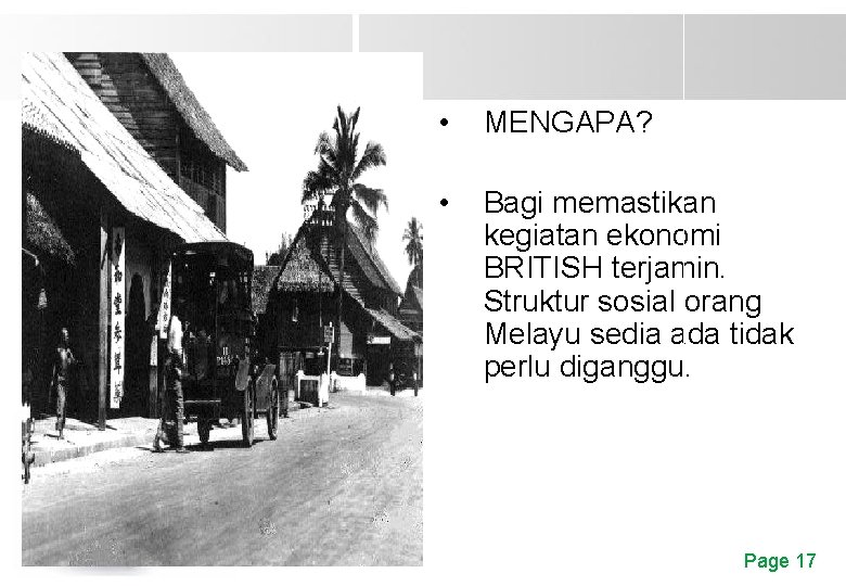  • MENGAPA? • Bagi memastikan kegiatan ekonomi BRITISH terjamin. Struktur sosial orang Melayu