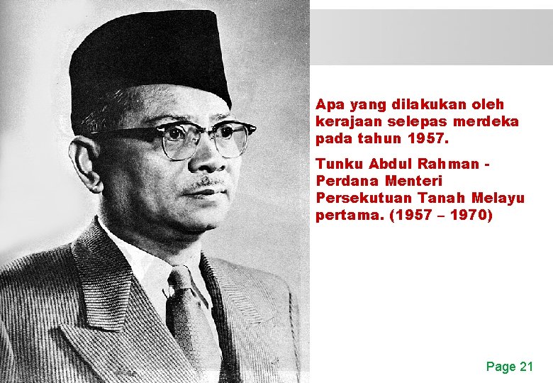 Apa yang dilakukan oleh kerajaan selepas merdeka pada tahun 1957. Tunku Abdul Rahman Perdana