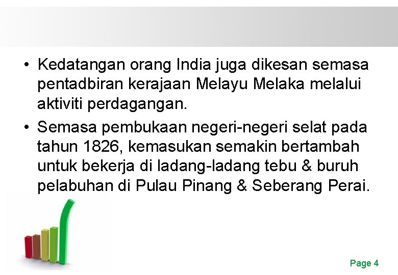  • Kedatangan orang India juga dikesan semasa pentadbiran kerajaan Melayu Melaka melalui aktiviti