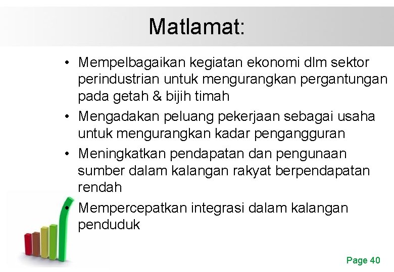 Matlamat: • Mempelbagaikan kegiatan ekonomi dlm sektor perindustrian untuk mengurangkan pergantungan pada getah &