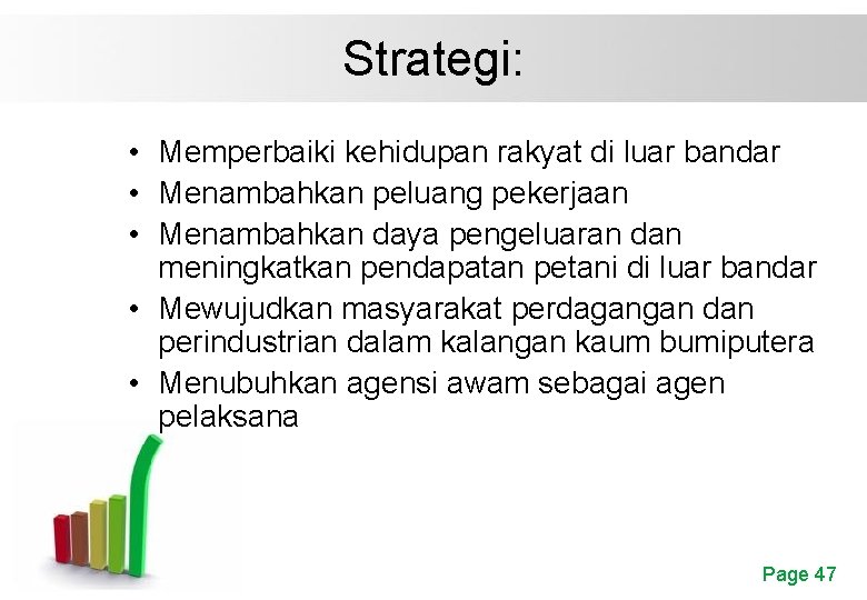 Strategi: • Memperbaiki kehidupan rakyat di luar bandar • Menambahkan peluang pekerjaan • Menambahkan