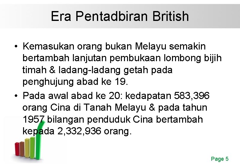 Era Pentadbiran British • Kemasukan orang bukan Melayu semakin bertambah lanjutan pembukaan lombong bijih