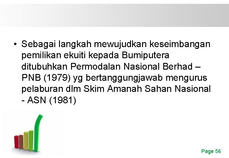  • Sebagai langkah mewujudkan keseimbangan pemilikan ekuiti kepada Bumiputera ditubuhkan Permodalan Nasional Berhad