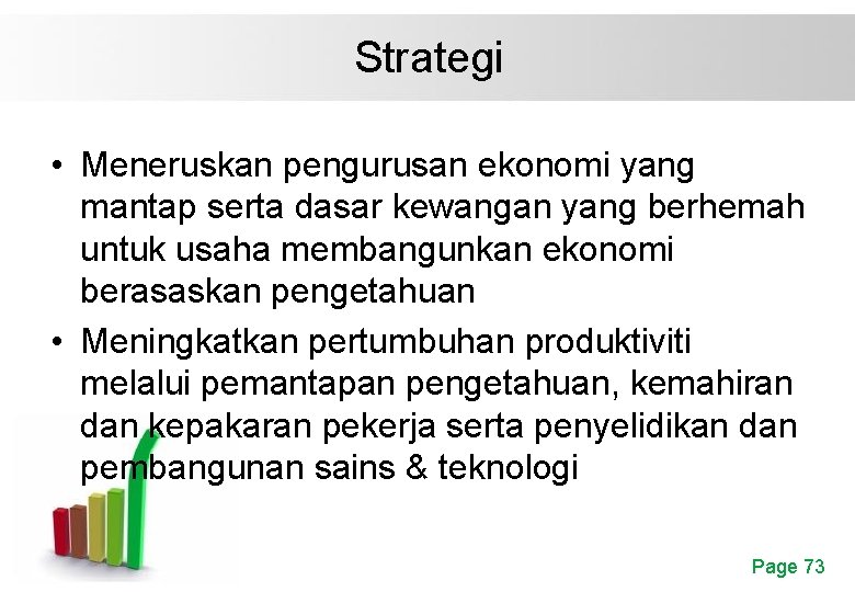 Strategi • Meneruskan pengurusan ekonomi yang mantap serta dasar kewangan yang berhemah untuk usaha