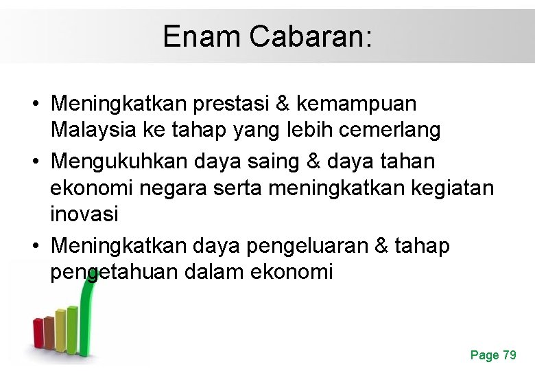 Enam Cabaran: • Meningkatkan prestasi & kemampuan Malaysia ke tahap yang lebih cemerlang •