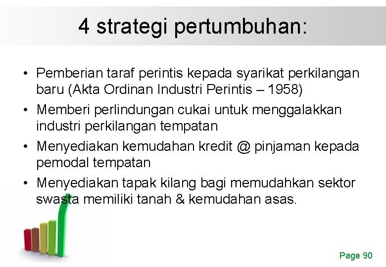 4 strategi pertumbuhan: • Pemberian taraf perintis kepada syarikat perkilangan baru (Akta Ordinan Industri