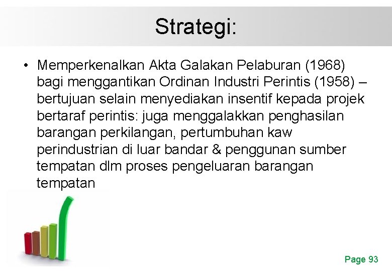 Strategi: • Memperkenalkan Akta Galakan Pelaburan (1968) bagi menggantikan Ordinan Industri Perintis (1958) –