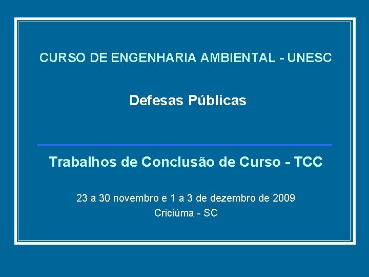 CURSO DE ENGENHARIA AMBIENTAL - UNESC Defesas Públicas Trabalhos de Conclusão de Curso -