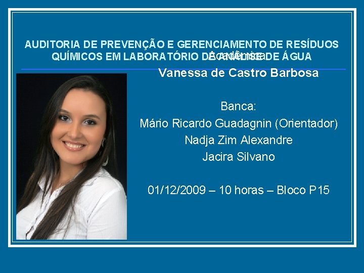 AUDITORIA DE PREVENÇÃO E GERENCIAMENTO DE RESÍDUOS Acadêmica: QUÍMICOS EM LABORATÓRIO DE ANÁLISE DE