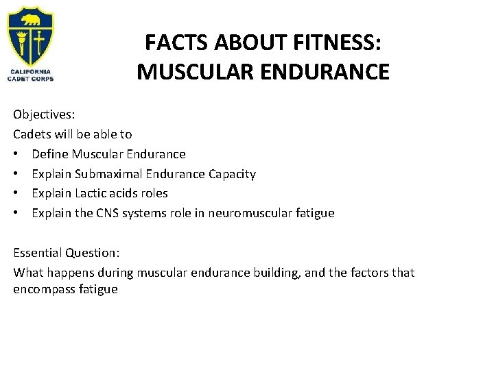 FACTS ABOUT FITNESS: MUSCULAR ENDURANCE Objectives: Cadets will be able to • Define Muscular