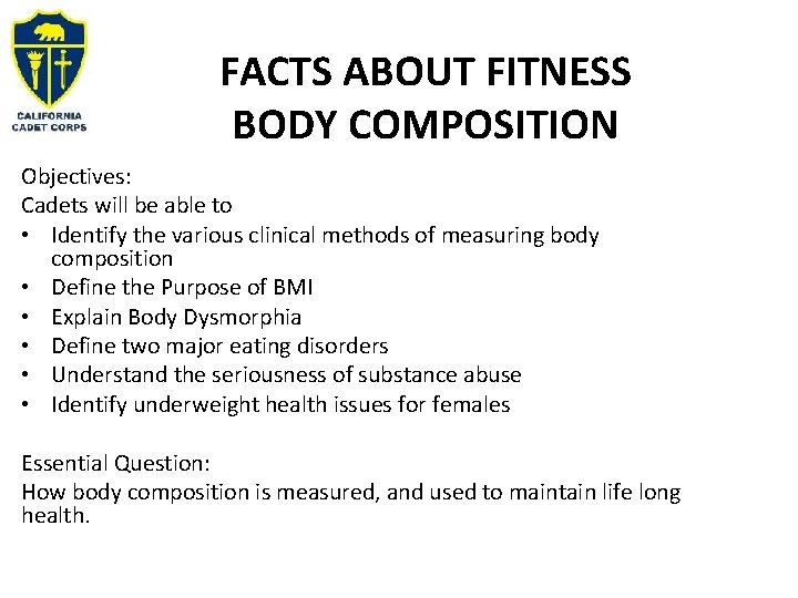 FACTS ABOUT FITNESS BODY COMPOSITION Objectives: Cadets will be able to • Identify the
