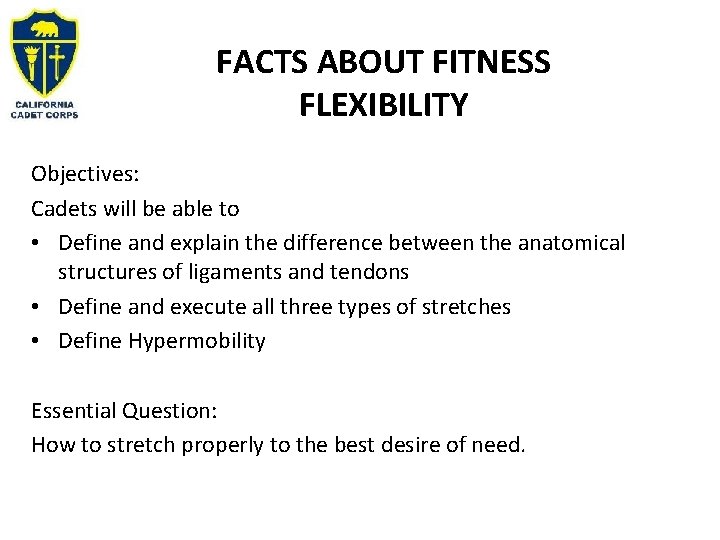 FACTS ABOUT FITNESS FLEXIBILITY Objectives: Cadets will be able to • Define and explain