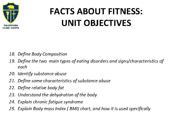 FACTS ABOUT FITNESS: UNIT OBJECTIVES 18. Define Body Composition 19. Define the two main