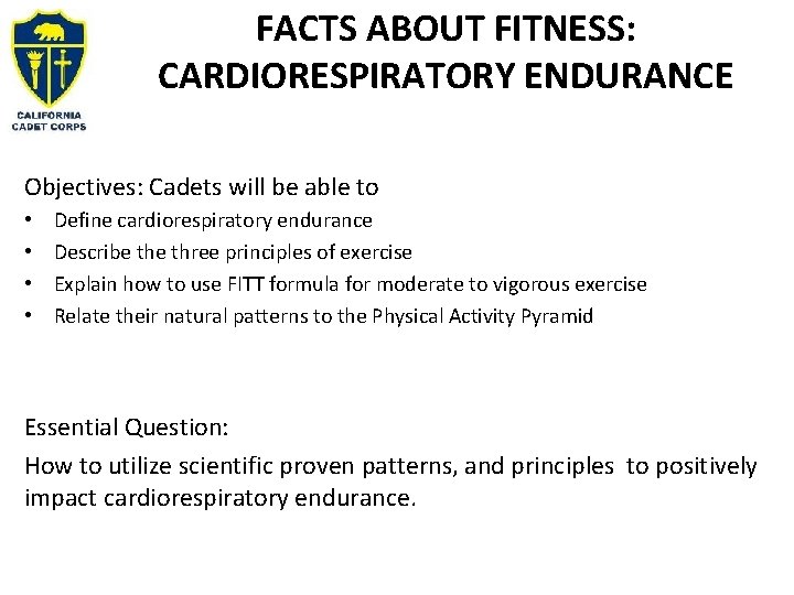 FACTS ABOUT FITNESS: CARDIORESPIRATORY ENDURANCE Objectives: Cadets will be able to • • Define