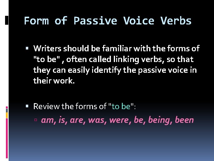Form of Passive Voice Verbs Writers should be familiar with the forms of "to
