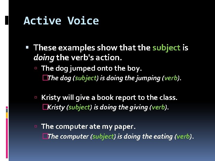 Active Voice These examples show that the subject is doing the verb's action. The