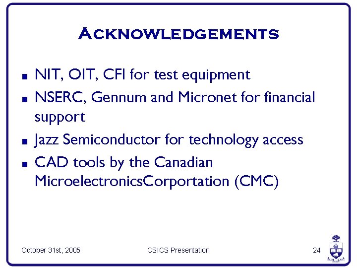 Acknowledgements ■ ■ NIT, OIT, CFI for test equipment NSERC, Gennum and Micronet for