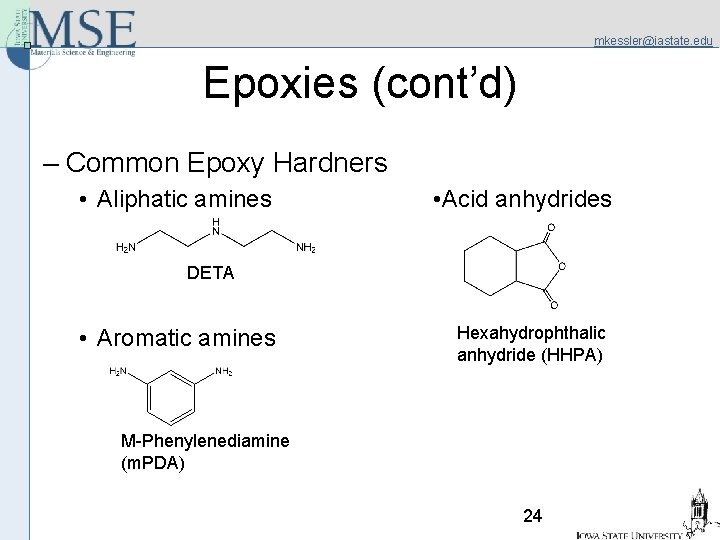 mkessler@iastate. edu Epoxies (cont’d) – Common Epoxy Hardners • Aliphatic amines • Acid anhydrides