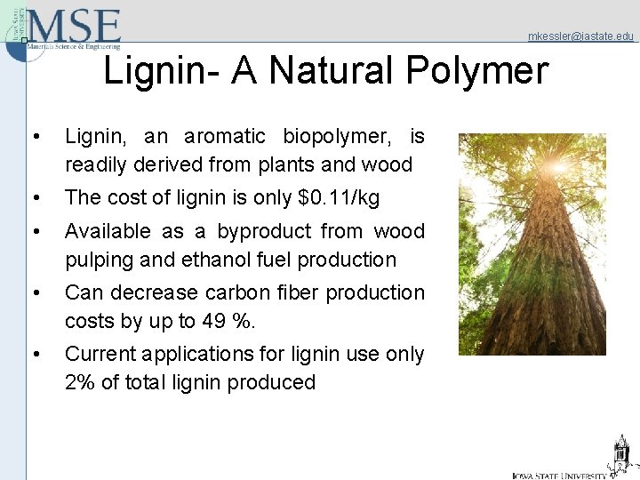 mkessler@iastate. edu Lignin- A Natural Polymer • Lignin, an aromatic biopolymer, is readily derived