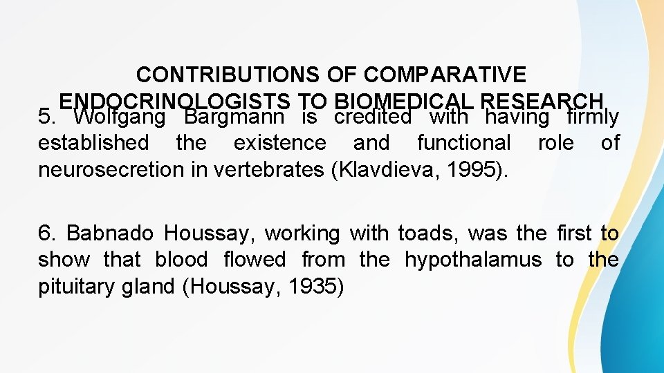 CONTRIBUTIONS OF COMPARATIVE ENDOCRINOLOGISTS TO BIOMEDICAL RESEARCH 5. Wolfgang Bargmann is credited with having