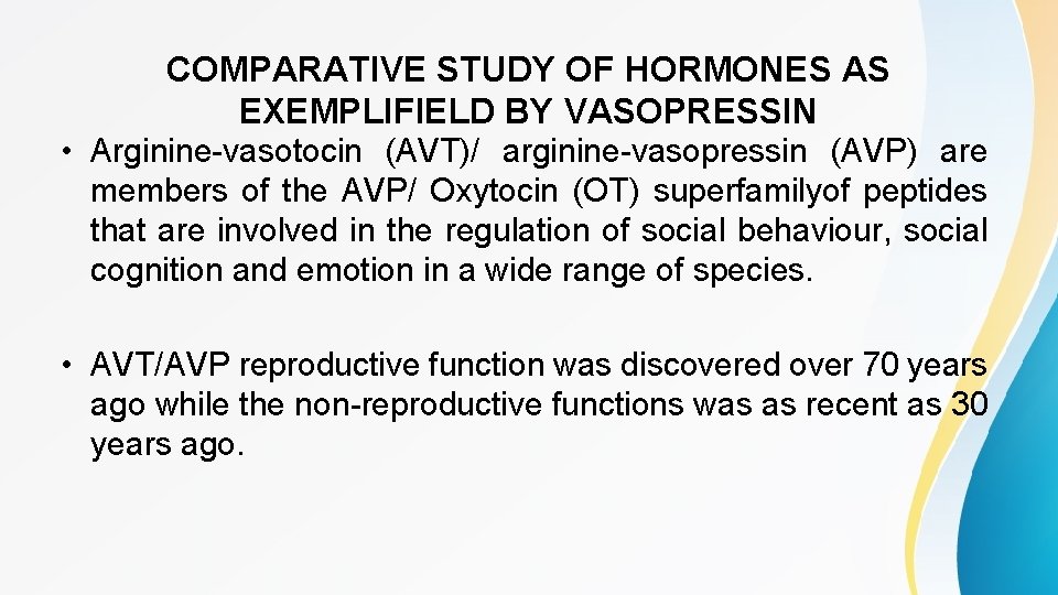 COMPARATIVE STUDY OF HORMONES AS EXEMPLIFIELD BY VASOPRESSIN • Arginine-vasotocin (AVT)/ arginine-vasopressin (AVP) are