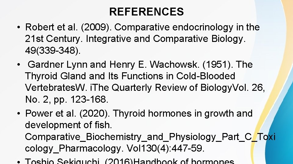 REFERENCES • Robert et al. (2009). Comparative endocrinology in the 21 st Century. Integrative REFERENCES • Robert et al. (2009). Comparative endocrinology in the 21 st Century. Integrative