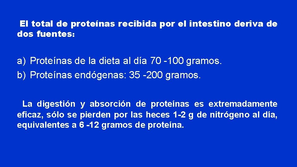 El total de proteínas recibida por el intestino deriva de dos fuentes: a) Proteínas