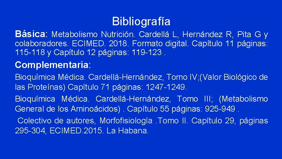 Bibliografía Básica: Metabolismo Nutrición. Cardellá L, Hernández R, Pita G y colaboradores. ECIMED. 2018.