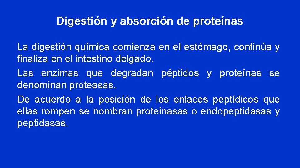 Digestión y absorción de proteínas La digestión química comienza en el estómago, continúa y
