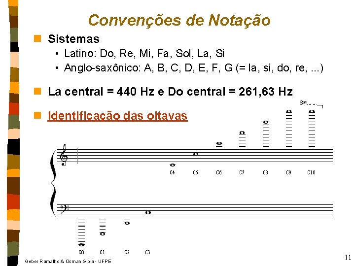 Convenções de Notação n Sistemas • Latino: Do, Re, Mi, Fa, Sol, La, Si