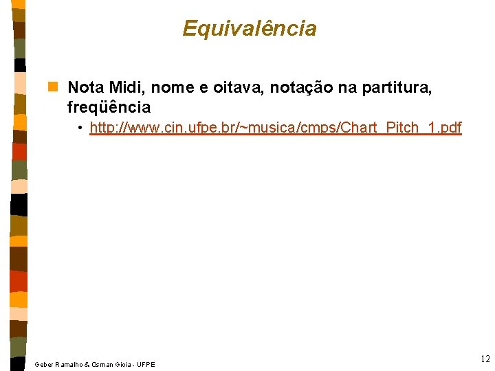 Equivalência n Nota Midi, nome e oitava, notação na partitura, freqüência • http: //www.