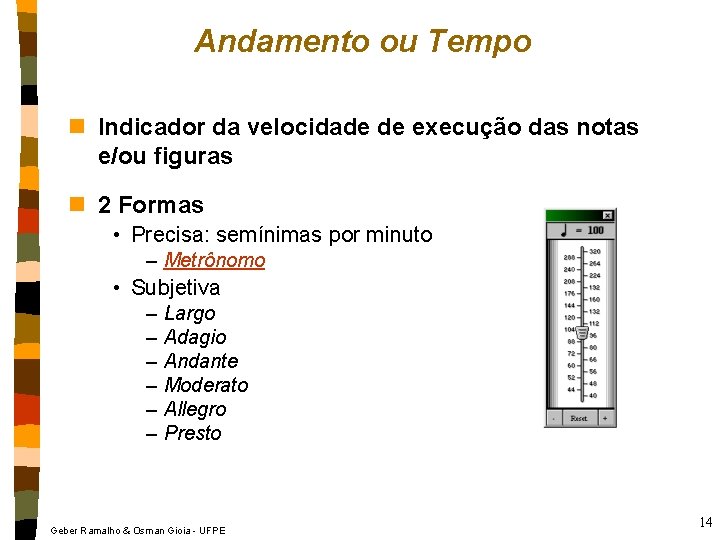 Andamento ou Tempo n Indicador da velocidade de execução das notas e/ou figuras n