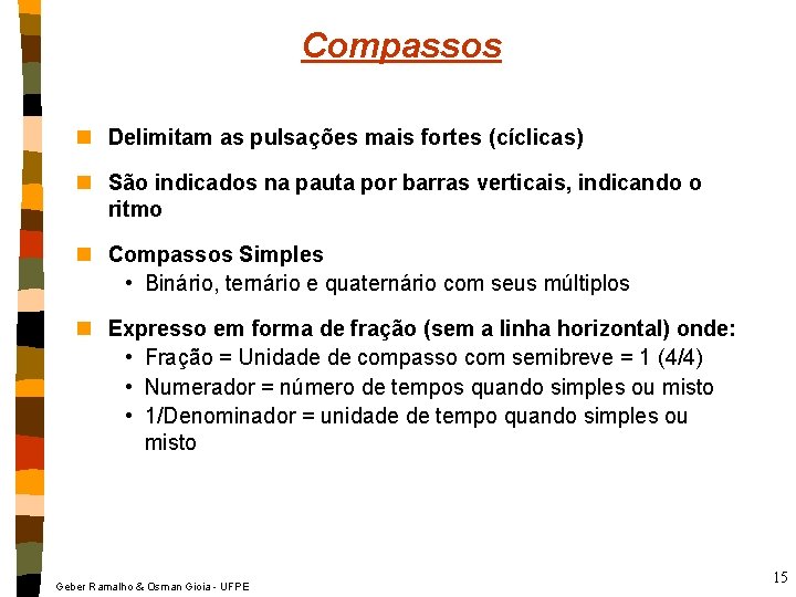 Compassos n Delimitam as pulsações mais fortes (cíclicas) n São indicados na pauta por